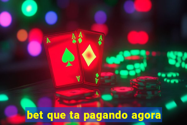 bet que ta pagando agora